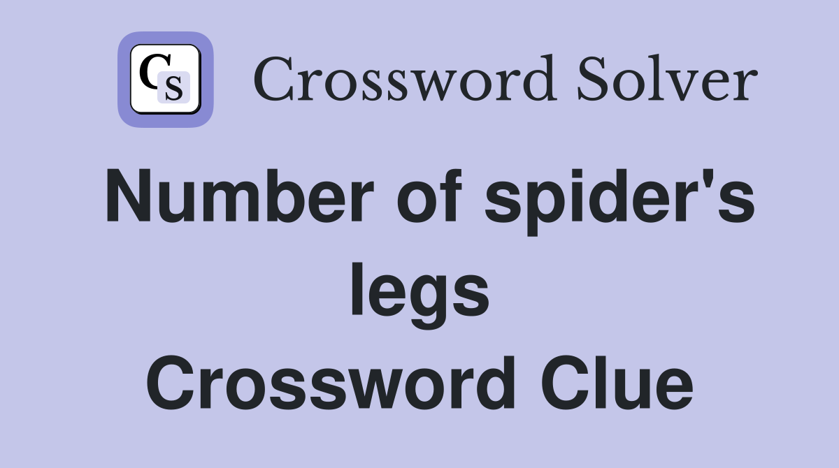 Number of spider's legs Crossword Clue Answers Crossword Solver